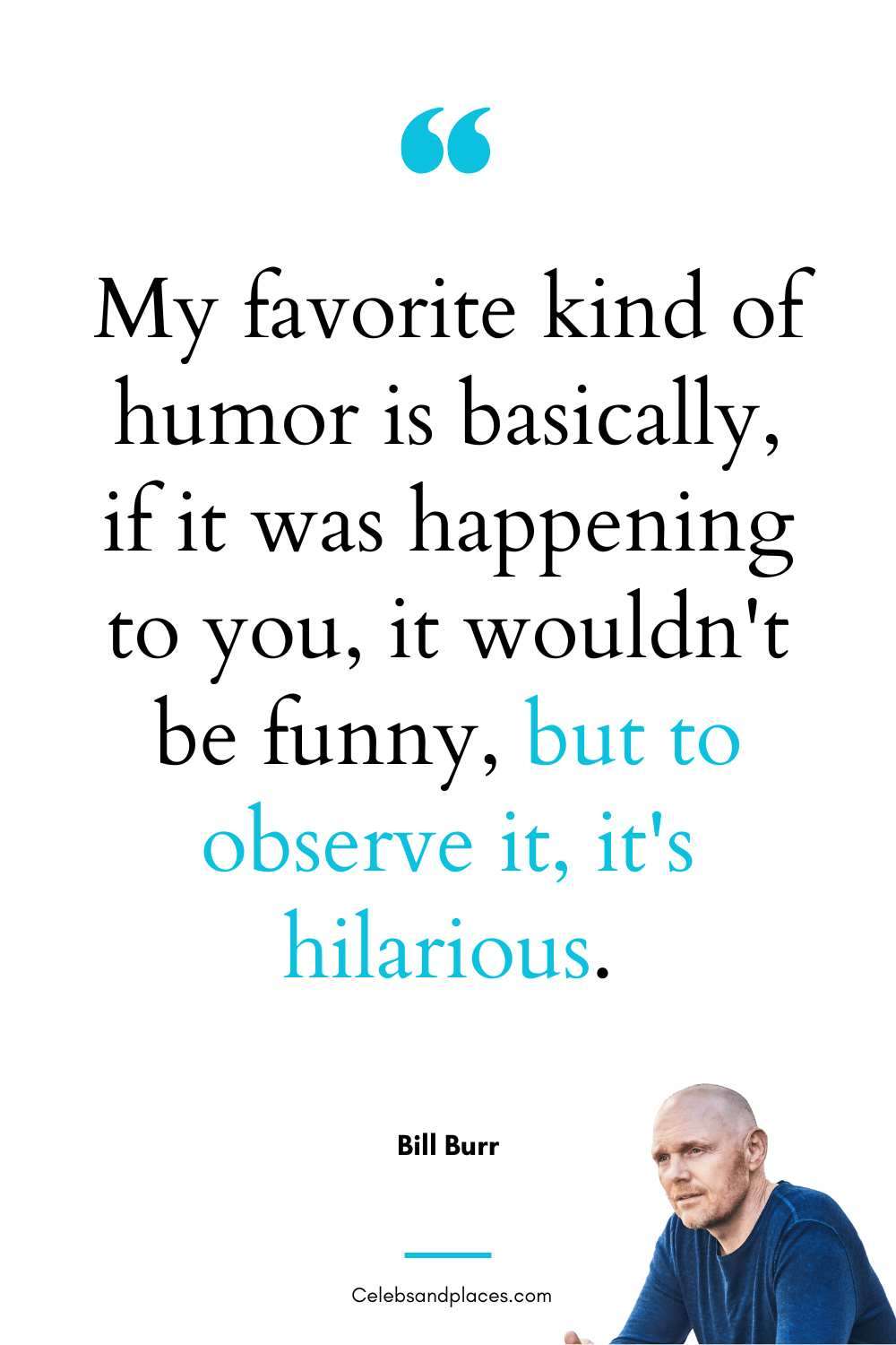 My favorite kind of humor Bill Burr quote