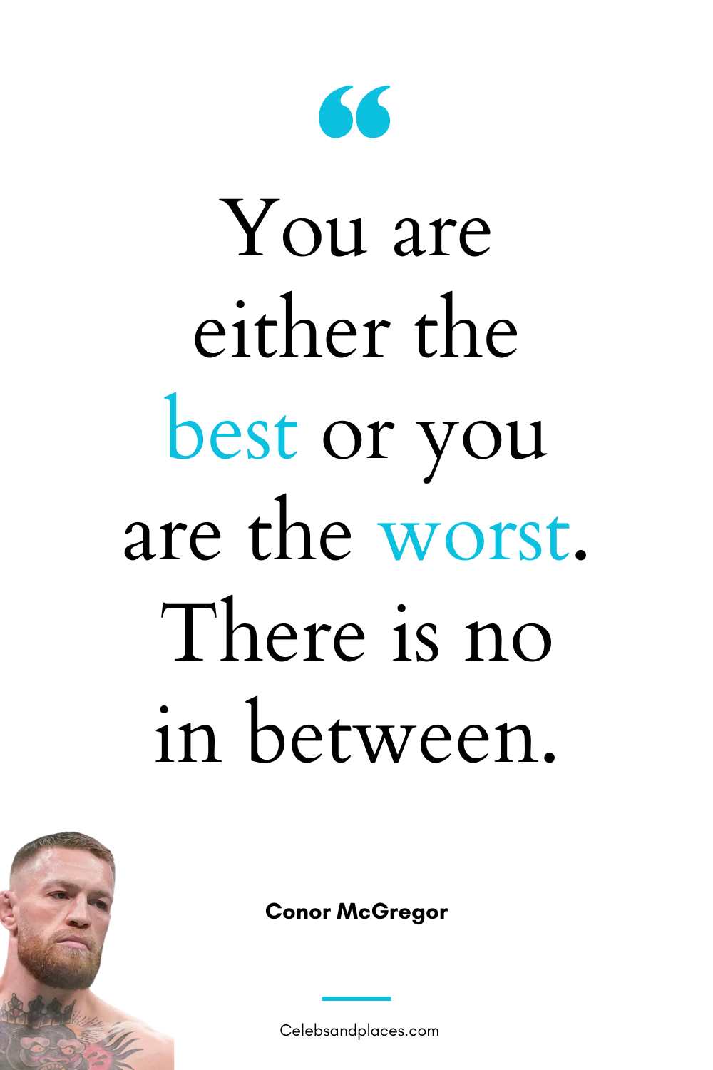 Conor McGregor – You are either the best or you are the worst. There is no in between.