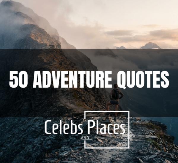 50 Adventure Quotes to Push You Past Your Comfort Zone