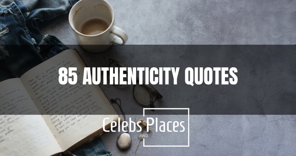 85 Authenticity Quotes That Celebrate Being Radically Real