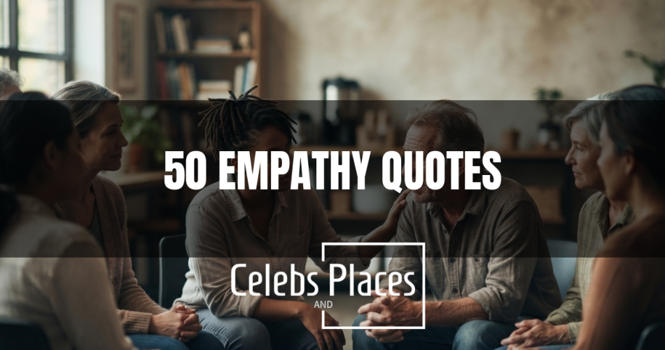 50 Empathy Quotes That Reveal the Power of Connection