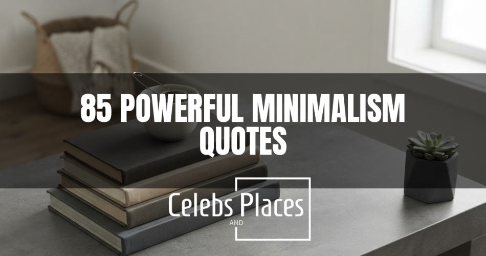 85 Powerful Minimalism Quotes on Clarity, Focus, and Freedom