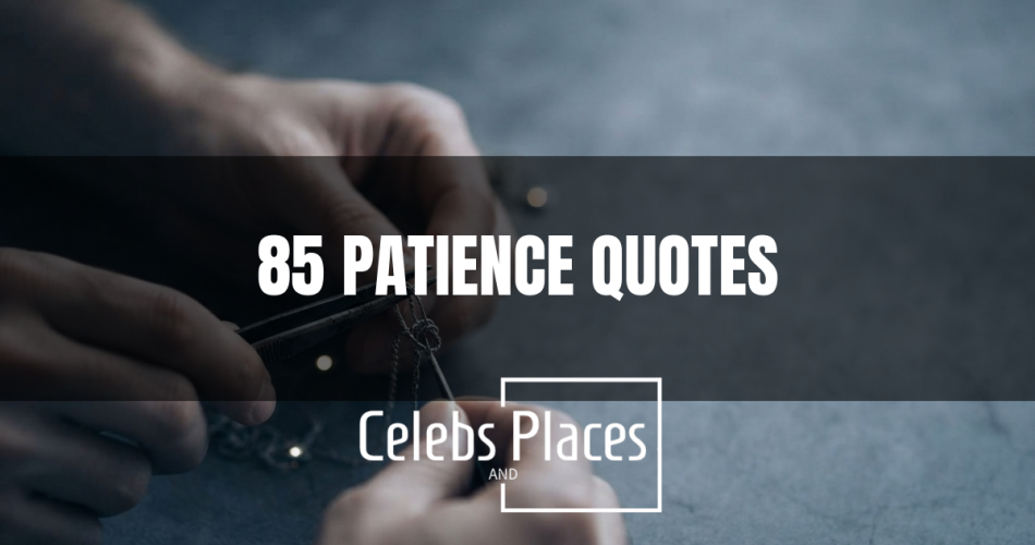 85 Patience Quotes That Reveal Its Quiet Strength
